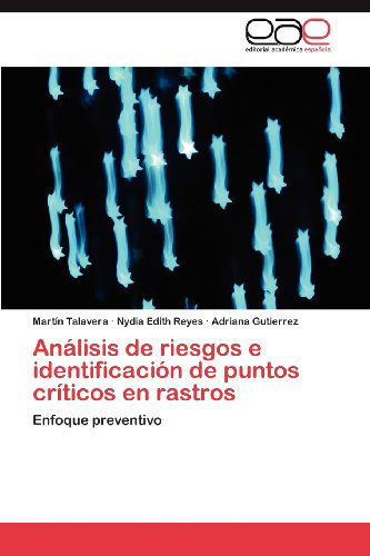 Cover for Adriana Gutierrez · Análisis De Riesgos E Identificación De Puntos Críticos en Rastros: Enfoque Preventivo (Paperback Book) [Spanish edition] (2012)