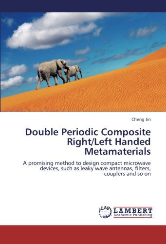 Cover for Cheng Jin · Double Periodic Composite Right / Left Handed Metamaterials: a Promising Method to Design Compact Microwave Devices, Such As Leaky Wave Antennas, Filters, Couplers and So on (Paperback Book) (2012)