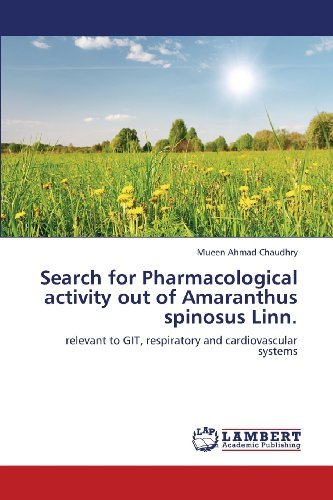 Cover for Mueen Ahmad Chaudhry · Search for Pharmacological Activity out of Amaranthus Spinosus Linn.: Relevant to Git, Respiratory and Cardiovascular Systems (Paperback Book) (2013)