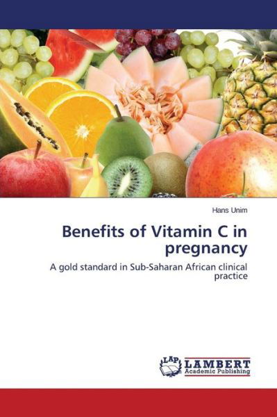 Cover for Unim Hans · Benefits of Vitamin C in Pregnancy (Paperback Bog) (2015)