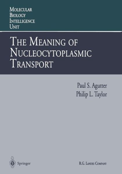 Cover for Paul S. Agutter · The Meaning of Nucleocytoplasmic Transport - Molecular Biology Intelligence Unit (Paperback Book) [Softcover reprint of the original 1st ed. 1996 edition] (2013)