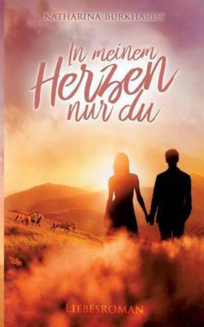 Cover for Katharina Burkhardt · In meinem Herzen nur du: Liebesroman (Paperback Book) (2016)