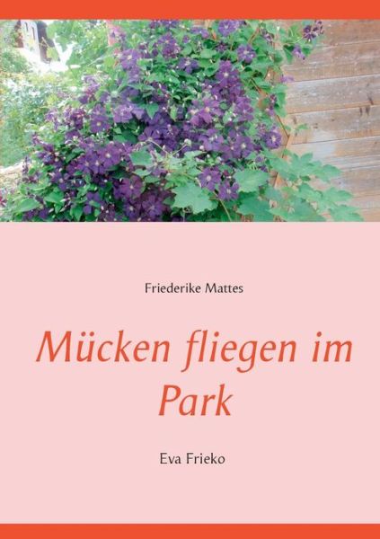 Cover for Friederike Mattes · Kaltgestellt Und Die Mucken Fliegen Im Park: Eva Frieko (Paperback Book) (2020)