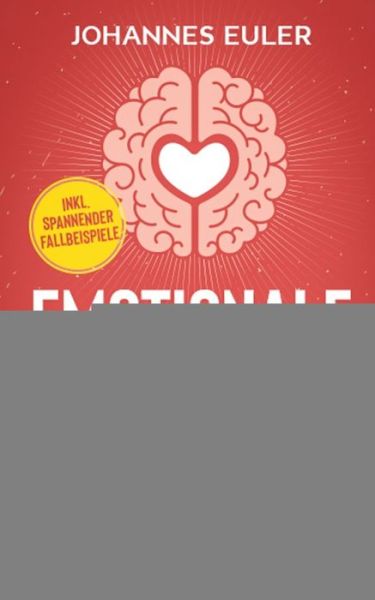 Cover for Johannes Euler · Emotionale Intelligenz ist erlernbar: Verstehen Sie Schritt fur Schritt Ihre Empfindungen und lernen Sie sich selbst kennen - Werden Sie emotional stark und gelassen und bewaltigen Sie jeglichen Stress inkl. spannender Fallbeispiele (Paperback Book) (2020)