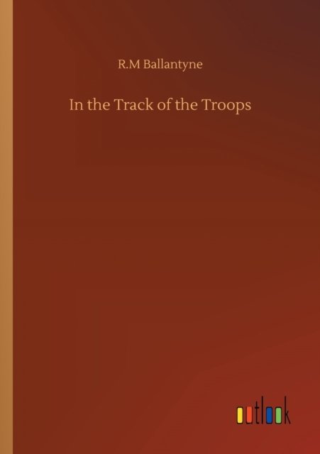 Cover for Robert Michael Ballantyne · In the Track of the Troops (Paperback Book) (2020)