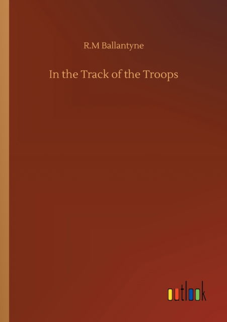 Cover for Robert Michael Ballantyne · In the Track of the Troops (Paperback Book) (2020)