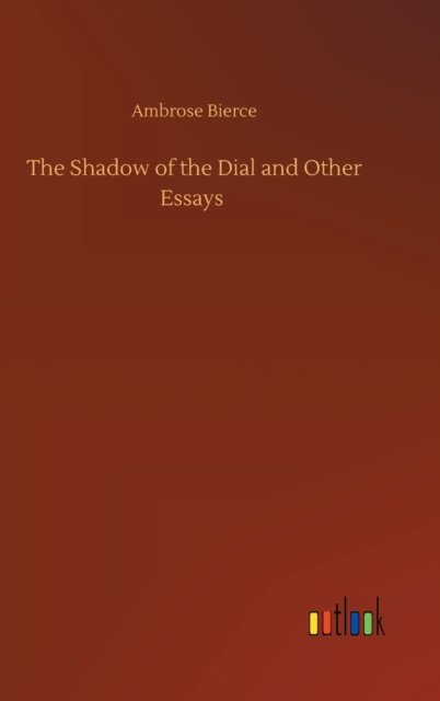 Cover for Ambrose Bierce · The Shadow of the Dial and Other Essays (Gebundenes Buch) (2020)