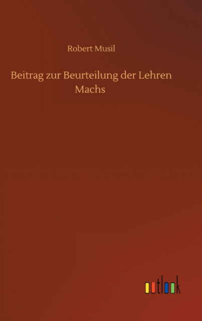 Cover for Robert Musil · Beitrag zur Beurteilung der Lehren Machs (Inbunden Bok) (2020)