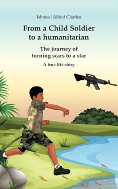 Cover for Ishmeal Alfred Charles · From a Child Soldier to a humanitarian (Book) (2023)