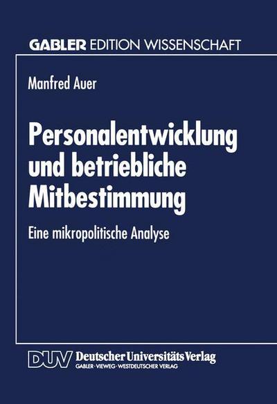 Cover for Manfred Auer · Personalentwicklung Und Betriebliche Mitbestimmung: Eine Mikropolitische Analyse (Paperback Book) [1994 edition] (1994)