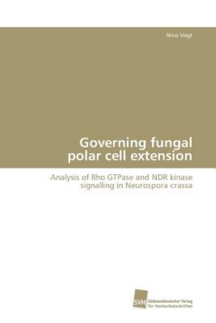 Cover for Vogt Nico · Governing Fungal Polar Cell Extension (Paperback Book) (2009)