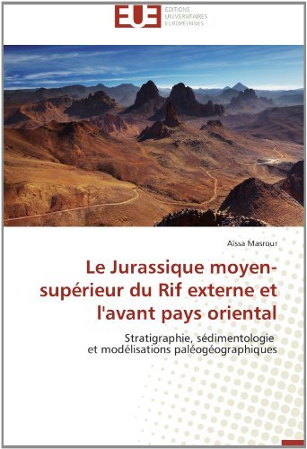 Cover for Aïssa Masrour · Le Jurassique Moyen-supérieur Du Rif Externe et L'avant Pays Oriental: Stratigraphie, Sédimentologie   et Modélisations Paléogéographiques (Pocketbok) [French edition] (2018)