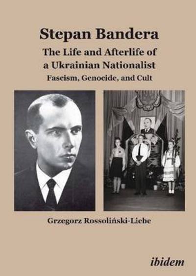 Cover for Grzegorz Rossolinski-Liebe · Stepan Bandera -- The Life &amp; Afterlife of a Ukrainian Nationalist: Fascism, Genocide &amp; Cult (Paperback Book) (2014)