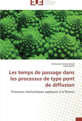 Cover for Jamil Hanifi · Les Temps De Passage Dans Les Processus De Type Pont De Diffusion: Processus Stochastiques Appliqués À La Finance (Paperback Book) [French edition] (2018)