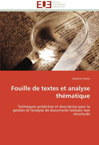 Cover for Dominic Forest · Fouille De Textes et Analyse Thématique: Techniques Prédictive et Descriptive Pour La Gestion et L'analyse De Documents Textuels Non Structurés (Paperback Book) [French edition] (2018)
