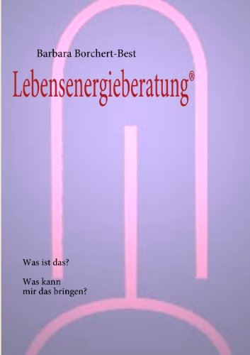 Cover for Barbara Borchert-Best · Lebensenergieberatung (R): Was ist das? Was kann mir das bringen? (Paperback Book) [German edition] (2011)