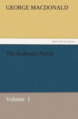 Cover for George Macdonald · The Seaboard Parish: Volume  1 (Tredition Classics) (Paperback Book) (2011)