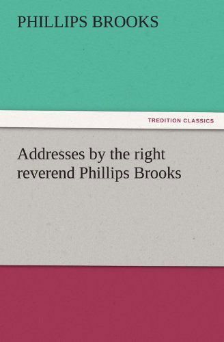 Cover for Phillips Brooks · Addresses by the Right Reverend Phillips Brooks (Tredition Classics) (Paperback Book) (2011)