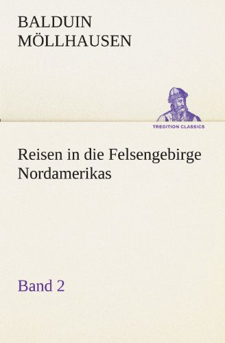 Cover for Balduin Möllhausen · Reisen in Die Felsengebirge Nordamerikas - Band 2 (Tredition Classics) (German Edition) (Taschenbuch) [German edition] (2012)