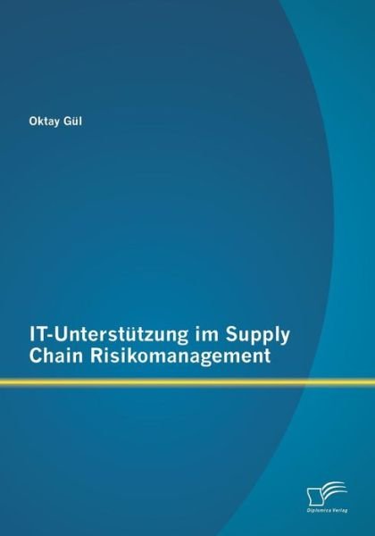 Cover for Oktay Gul · It-unterstutzung Im Supply Chain Risikomanagement (Taschenbuch) [German edition] (2013)