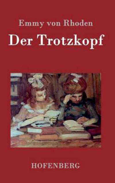 Cover for Emmy Von Rhoden · Der Trotzkopf (Gebundenes Buch) (2015)