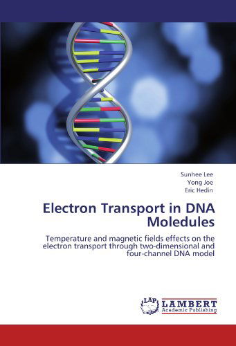 Cover for Eric Hedin · Electron Transport in Dna Moledules: Temperature and Magnetic Fields Effects on the Electron Transport Through Two-dimensional and Four-channel Dna Model (Paperback Book) (2011)