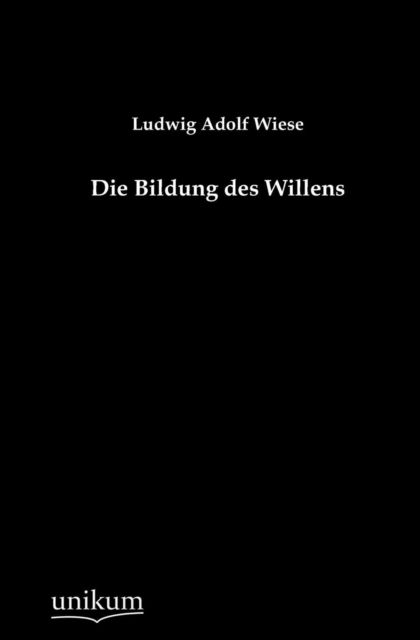 Cover for Ludwig Adolf Wiese · Die Bildung Des Willens (Paperback Bog) [German edition] (2012)