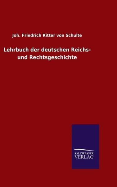 Cover for Joh Friedrich Ritter Von Schulte · Lehrbuch Der Deutschen Reichs- Und Rechtsgeschichte (Innbunden bok) (2015)