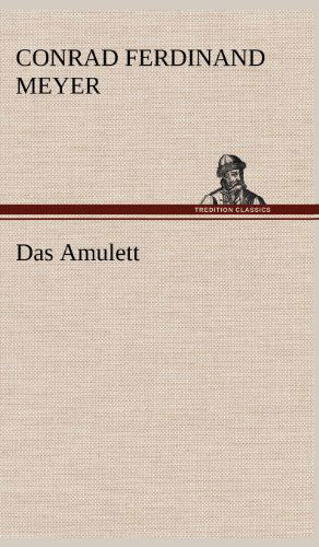 Das Amulett - Conrad Ferdinand Meyer - Books - TREDITION CLASSICS - 9783847257042 - May 11, 2012