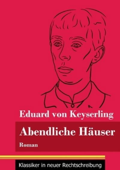 Abendliche Hauser - Eduard Von Keyserling - Bücher - Henricus - Klassiker in neuer Rechtschre - 9783847851042 - 28. Februar 2021