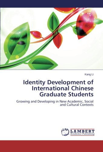 Cover for Kang Li · Identity Development of International Chinese Graduate Students: Growing and Developing in New Academic, Social and Cultural Contexts (Paperback Book) (2014)