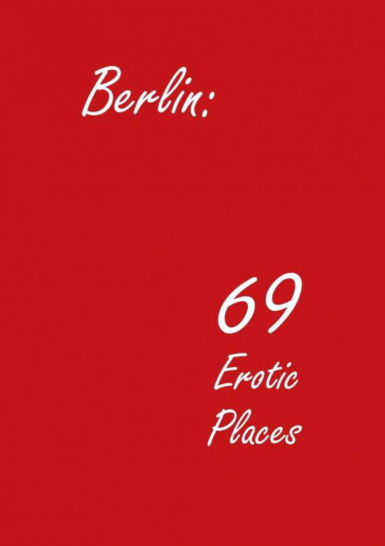 Berlin: 69 Erotic Places - Engelhardt - Książki -  - 9783864607042 - 