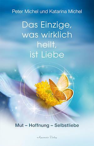 Cover for Peter Michel · Das Einzige, was wirklich heilt, ist Liebe (Hardcover Book) (2022)