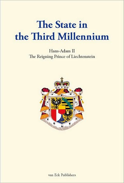 The State in the Third Millennium - Prince Hans-Adam II of Liechte - Bøker - Frank P van Eck Verlag - 9783905881042 - 31. oktober 2009