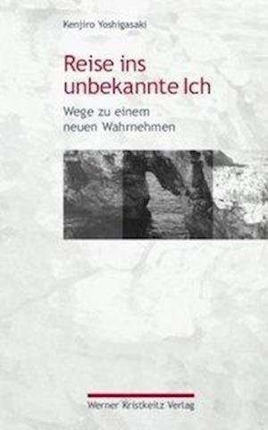 Cover for Kenjiro Yoshigasaki · Reise ins unbekannte Ich (Gebundenes Buch) (2020)