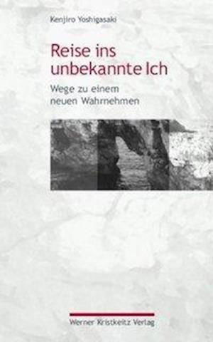 Reise ins unbekannte Ich - Kenjiro Yoshigasaki - Książki - Kristkeitz Werner - 9783948378042 - 2 czerwca 2020