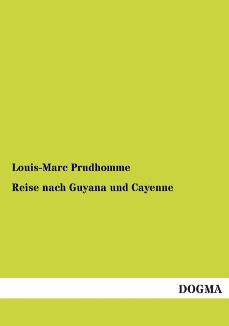 Reise nach Guyana und Cayenne - Louis-Marc Prudhomme - Books - Dogma - 9783954544042 - August 18, 2012