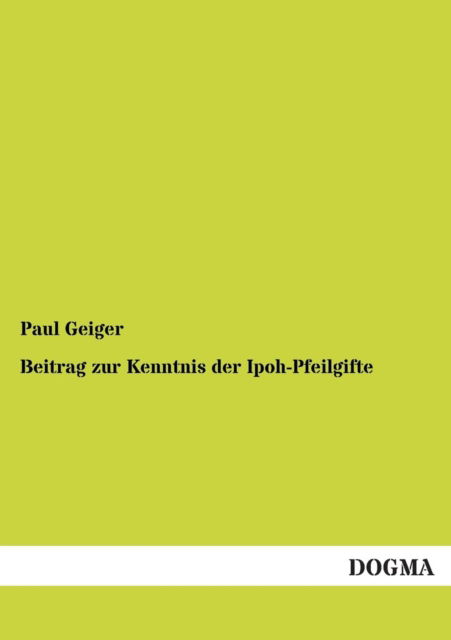 Cover for Paul Geiger · Beitrag Zur Kenntnis Der Ipoh-pfeilgifte (Paperback Book) [German edition] (2013)