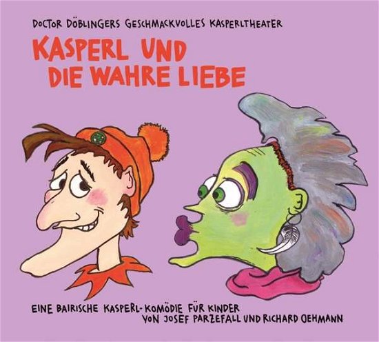 Cover for Doctor Döblingers Geschmackvolles Kasperltheater · Kasperl Und Die Wahre Liebe (CD)