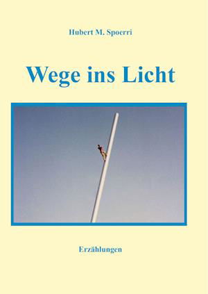 Hubert M. Spoerri · Wege ins Licht (Book) (2023)