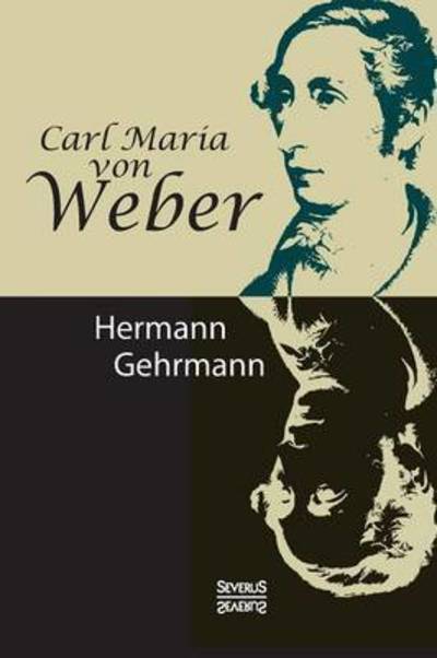 Cover for Gehrmann · Carl Maria von Weber. Biografi (Bok) (2015)