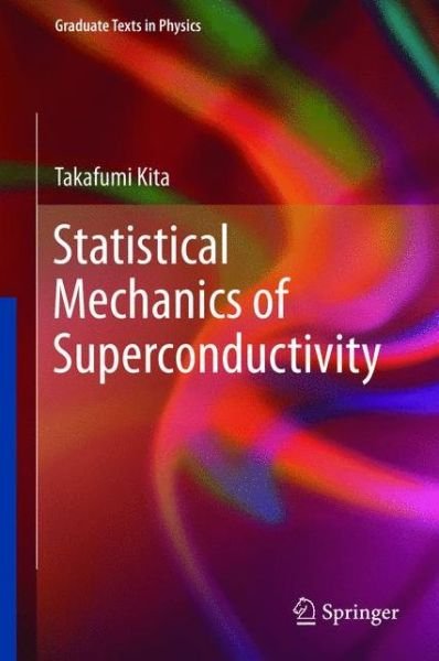 Cover for Takafumi Kita · Statistical Mechanics of Superconductivity - Graduate Texts in Physics (Hardcover Book) [2015 edition] (2015)