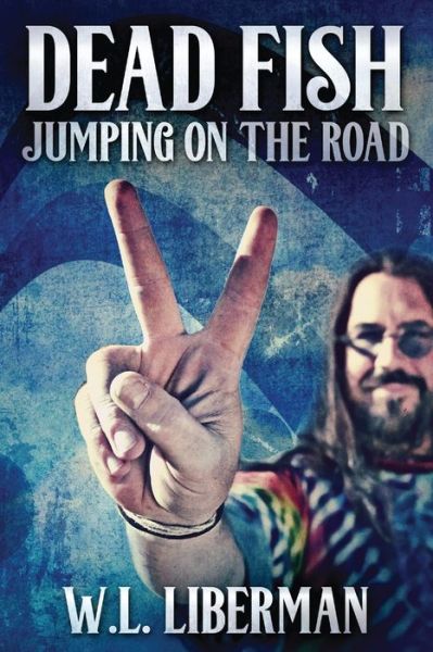 Dead Fish Jumping On The Road - W L Liberman - Books - Next Chapter - 9784867522042 - July 31, 2021