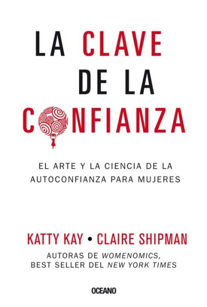 La clave de la confianza - Katty Kay - Böcker - Editorial Oceano de Mexico - 9786077356042 - 1 maj 2018