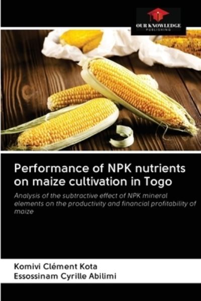 Cover for Komivi Clement Kota · Performance of NPK nutrients on maize cultivation in Togo (Paperback Book) (2020)