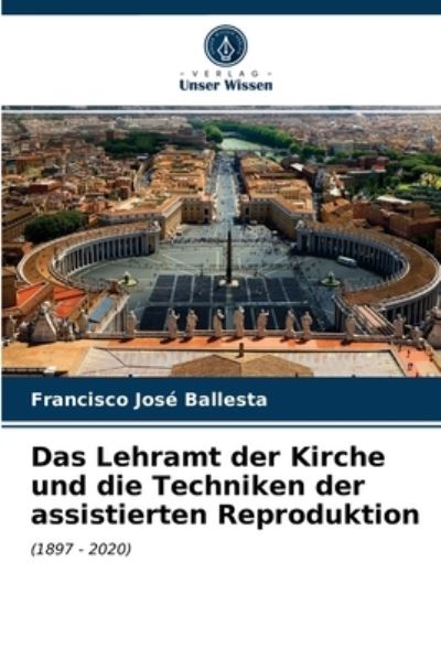 Cover for Francisco Jose Ballesta · Das Lehramt der Kirche und die Techniken der assistierten Reproduktion (Paperback Book) (2021)