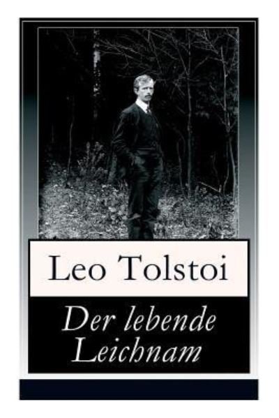Cover for 1828-1910 Count Leo Nikolayevich Tolstoy · Der lebende Leichnam (Paperback Bog) (2018)