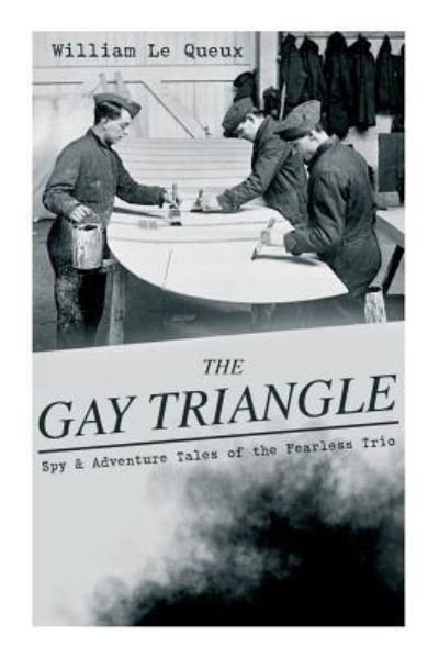 Cover for William Le Queux · THE GAY TRIANGLE - Spy &amp; Adventure Tales of the Fearless Trio (Pocketbok) (2019)