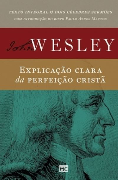 Explicacao clara da perfeicao crista - John Wesley - Bøger - Editora Mundo Cristao - 9788543305042 - 27. august 2021