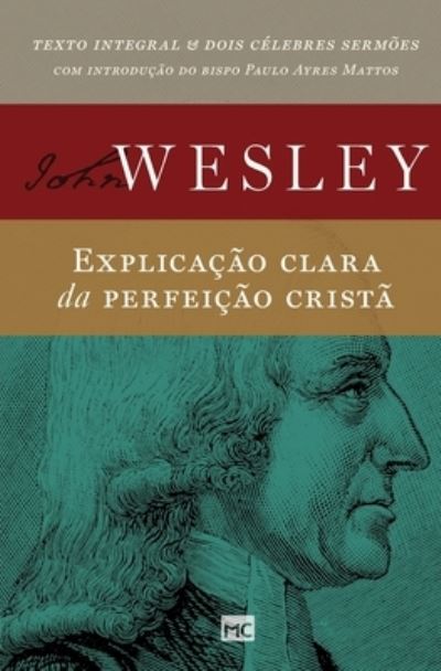 Explicacao clara da perfeicao crista - John Wesley - Kirjat - Editora Mundo Cristao - 9788543305042 - perjantai 27. elokuuta 2021